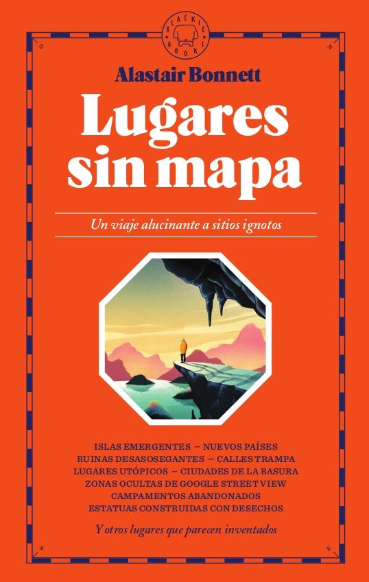 LUGARES SIN MAPA "UN VIAJE ALUCINANTE A SITIOS IGNOTOS"