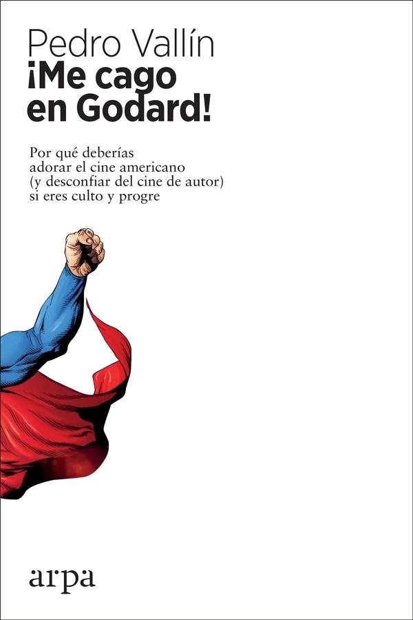 ¡ME CAGO EN GODARD! "POR QUÉ DEBERÍAS ADORAR EL CINE AMERICANO (Y DESCONFIAR DEL CINE DE AUTO"