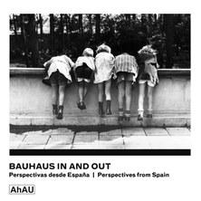 BAUHAUS IN AND OUT* "PERSPECTIVAS DESDE ESPAÑA / PRESPECTIVES FROM SPAIN". 