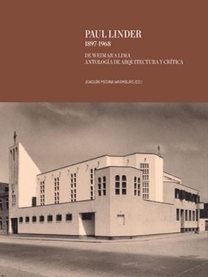 LINDER: PAUL LINDER 1897-1968. DE WEIMAR A LIMA, ANTOLOGÍA DE ARQUITECTURA CRÍTICA.