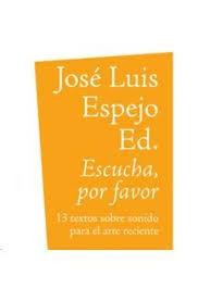 ESCUCHA, POR FAVOR "13 TEXTOS SOBRE SONIDO PARA EL ARTE RECIENTE"