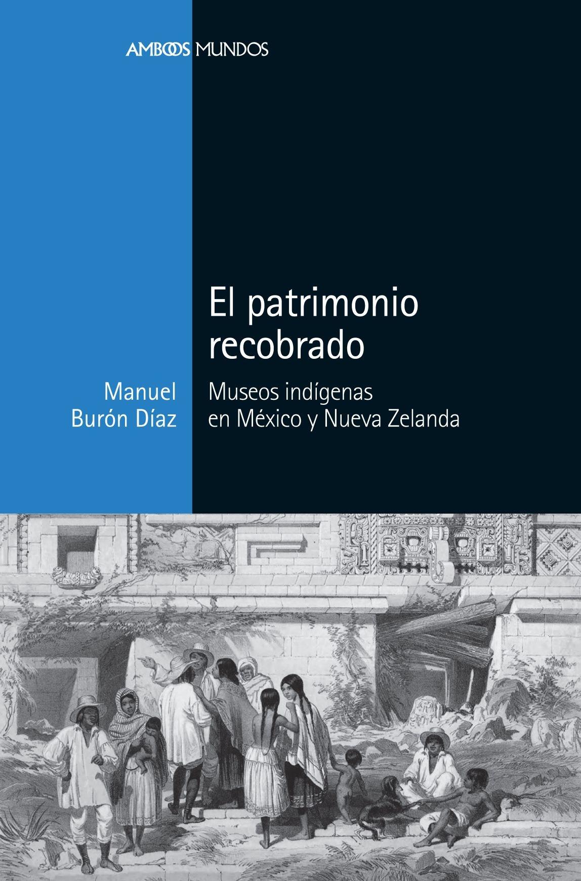 EL PATRIMONIO RECOBRADO "MUSEOS INDÍGENAS EN MÉXICO Y NUEVA ZELANDA". 