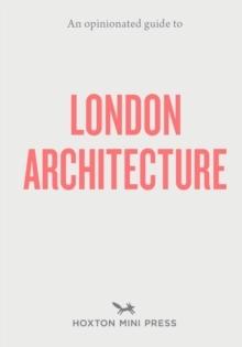 AN OPINIONATED GUIDE TO LONDON ARCHITECTURE.
