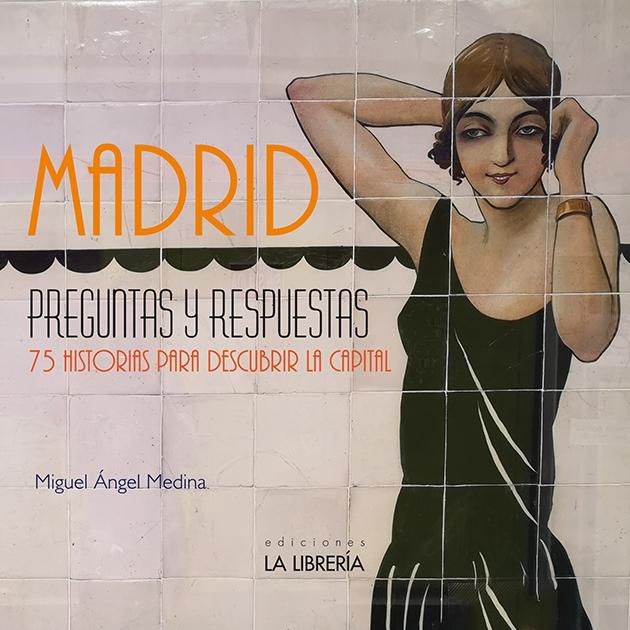 MADRID PREGUNTAS Y RESPUESTAS. 75 HISTORIAS PARA DESCUBRIR LA CAPITAL. 