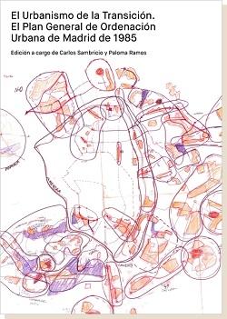 URBANISMO DE LA TRANSICION, EL  "EL PLAN GENERAL DE ORDENACION URBANA DE MADRID DE 1985 (2 VOLS.)". 