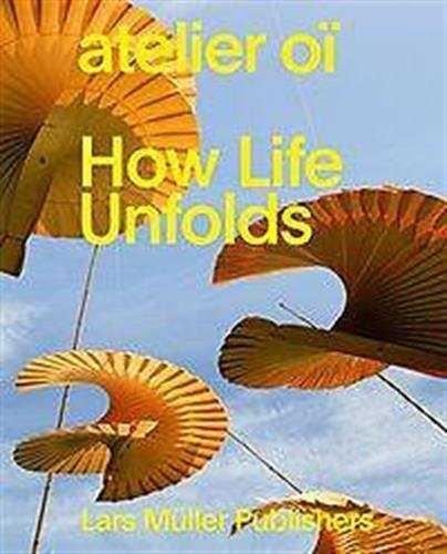 ATELIER OI: HOW LIFE UNFOLDS