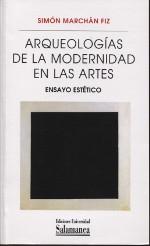 ARQUEOLOGIAS DE LA MODERNIDAD EN LAS ARTES. 