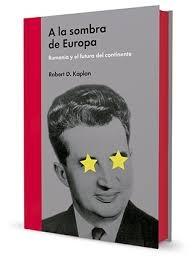 A LA SOMBRA DE EUROPA . RUMANÍA Y EL FUTURO DEL CONTINENTE. 