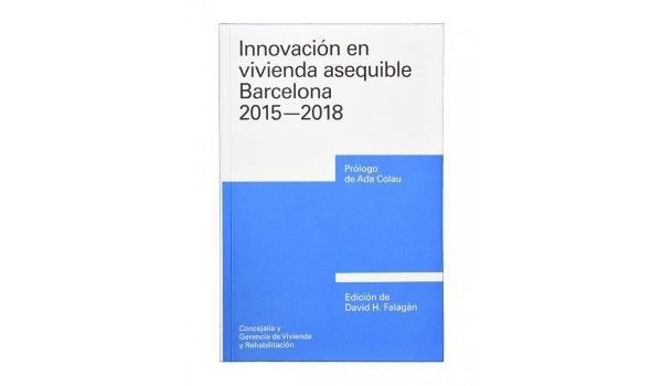 INNOVACION EN VIVIENDA ASEQUIBLE. BARCELONA 2015-2018. 