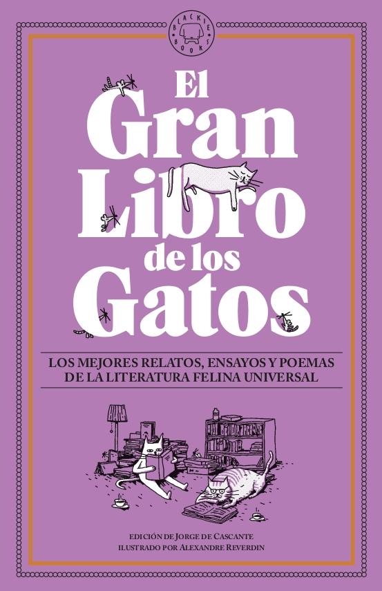 GRAN LIBRO DE LOS GATOS, EL "LOS MEJORES RELATOS, ENSAYOS Y POEMAS DE LA LITERATURA FELINA UNIVERSAL."