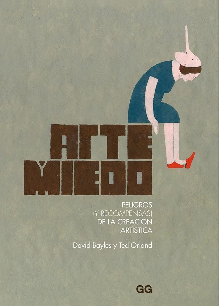 ARTE Y MIEDO "PELIGROS (Y RECOMPENSAS) DE LA CREACIÓN ARTÍSTICA".