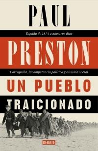 PUEBLO TRAICIONADO, UN "ESPAÑA DE 1876 A NUESTROS DÍAS: CORRUPCIÓN, INCOMPETENCIA POLÍTICA Y DIVISION SOCIAL". 