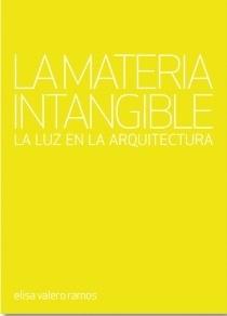 MATERIA INTANGIBLE, LA (3ª ED. REV.) "LA LUZ EN LA ARQUITECTURA". 