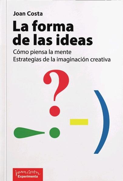 FORMA DE LAS IDEAS, LA "COMO PIENSA LA MENTE. ESTRATEGIAS DE LA IMAGINACION CREATIVA"