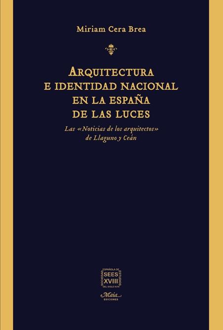 ARQUITECTURA E IDENTIDAD NACIONAL EN LA ESPAÑA DE LAS LUCES "LAS "NOTICIAS DE LOS ARQUITECTOS" DE LLAGUNO Y CEÁN". 