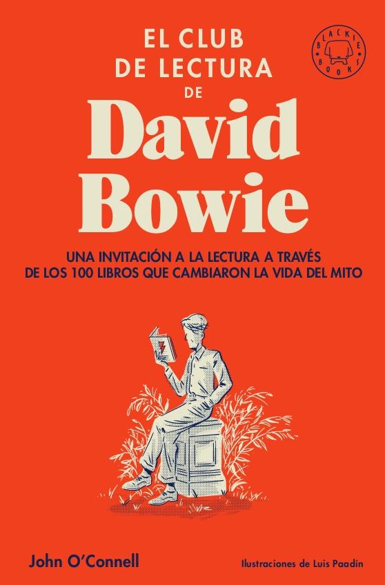 CLUB DE LECTURA DE DAVID BOWIE, EL "UNA INVITACIÓN A LA LECTURA A TRAVÉS DE LOS 100 LIBROS QUE CAMBIARON LA VIDA DEL MITO"