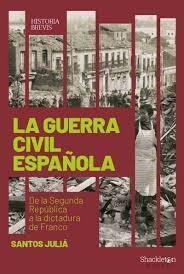 GUERRA CIVIL ESPAÑOLA, LA. DE LA SEGUNDA REPUBLICA A LA DICTADURA DE FRANCO.