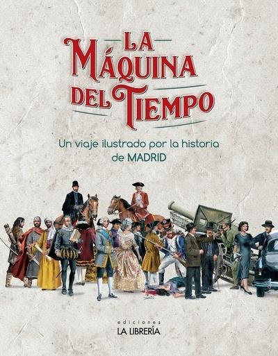 MAQUINA DEL TIEMPO, LA. UN VIAJE ILUSTRADO POR LA HISTORIA DE MADRID. 
