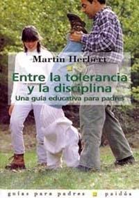 ENTRE LA TOLERANCIA Y LA DISCIPLINA "UNA GUÍA EDUCATIVA PARA PADRES"