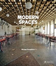 MODERN SPACES - A SUBJECTIVE ATLAS OF 20TH-CENTURY INTERIORS . 