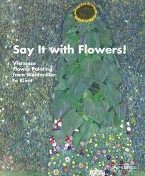SAY IT WITH FLOWERS! - VIENNESE FLOWER PAINTING FROM WALDMÜLLER TO KLIMT 