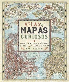 ATLAS DE MAPAS CURIOSOS. UNA CARTOGRAFIA DEL MUNDO MODERNO.