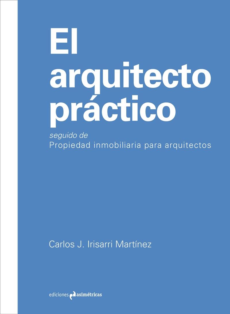 ARQUITECTO PRACTICO, EL. SEGUIDO DE: PROPIEDAD INMOBILIARIA PARA ARQUITECTOS. 