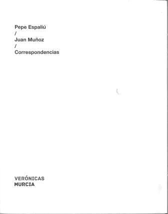 PEPE ESPALIÚ ; JUAN MUÑOZ ; CORRESPONDENCIAS.