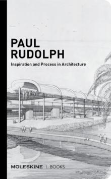 PAUL RUDOLPH - INSPIRATION AND PROCESS IN ARCHITECTURE 
