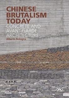 CHINESE BRUTALISM TODAY : CONCRETE AND AVANT-GARDE ARCHITECTURE