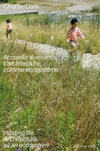 CHARTIER DALIX : ACCUEILLIER LE VIVANT. L' ARCHITECTURE COMME ECOSYSTEME.