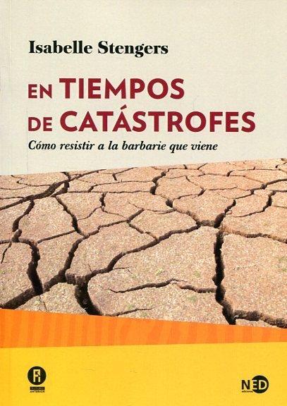 EN TIEMPOS DE CATÁSTROFES "CÓMO RESISTIR A LA BARBARIE QUE VIENE"