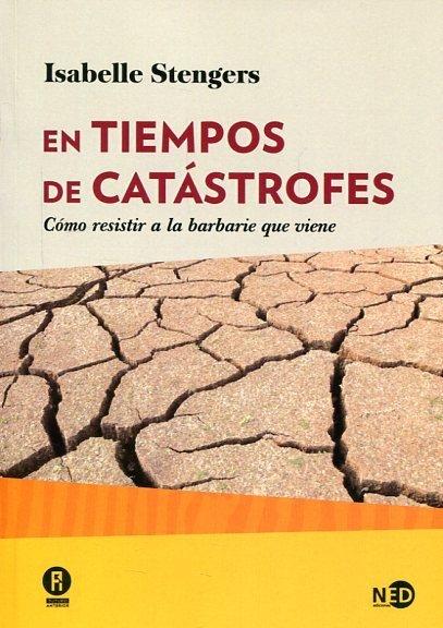 EN TIEMPOS DE CATÁSTROFES "CÓMO RESISTIR A LA BARBARIE QUE VIENE". 