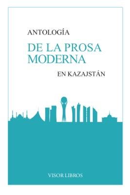 ANTOLOGÍA DE LA PROSA MODERNA EN KAZAJSTÁN. 