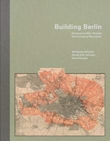 BUILDING BERLIN: DEVELOPERS WHO SHAPED THE EMERGING METROPOLIS
