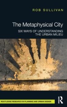 METAPHYSICAL CITY. SIX WAYS OF UNDERSTANDING THE URBAN MILIEU. 