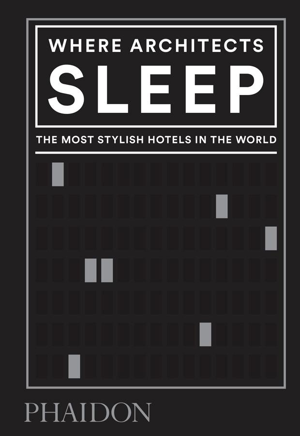 WHERE ARCHITECTS SLEEP "THE MOST STYLISH HOTELS IN THE WORLD"