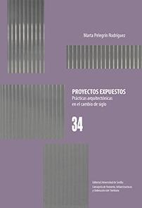 PROYECTOS EXPUESTOS "PRÁCTICAS ARQUITECTÓNICAS EN EL CAMBIO DE SIGLO"