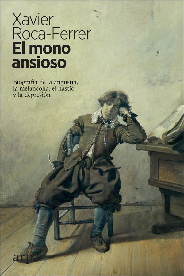 MONO ANSIOSO, EL "BIOGRAFÍA DE LA ANGUSTIA, LA MELANCOLÍA,  EL HASTÍO Y LA DEPRESIÓN". 