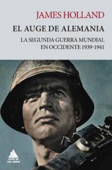 AUGE DE ALEMANIA, EL "LA SEGUNDA GUERRA MUNDIAL EN OCCIDENTE 1939-1941". 