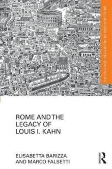 KAHN: ROME AND THE LEGACY OF LOUIS I. KAHN