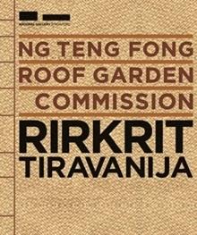 NG TENG FONG ROOF GARDEN COMMISION: RIRKRIT TIRAVANIJA. 