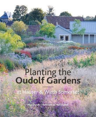 OUDOLF: PLANTING THE OUDOLF GARDENS AT HAUSER & WIRTH SOMERSET