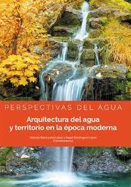 ARQUITECTURA DEL AGUA Y TERRITORIO EN LA EPOCA MODERNA "PERSPECTIVAS DEL AGUA". 