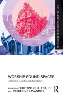 WORSHIP SOUND SPACES. ARCHITECTURE, ACOUSTICS AND ANTHORPOLOGY