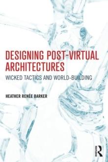 DESIGNING POST- VIRTUAL ARCHITECTURES. 