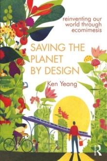 SAVING THE PLANET BY DESIGN. REINVENTING OUR WORLD THROUGH ECOMIMESIS