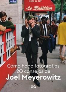 CÓMO HAGO FOTOGRAFÍAS. 20 CONSEJOS DE JOEL MEYEROWITZ. 