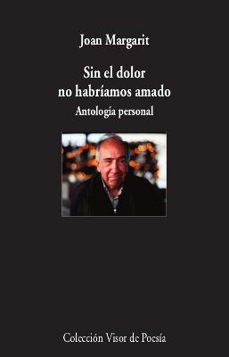 SIN EL DOLOR NO HABRÍAMOS AMADO "ANTOLOGÍA PERSONAL"