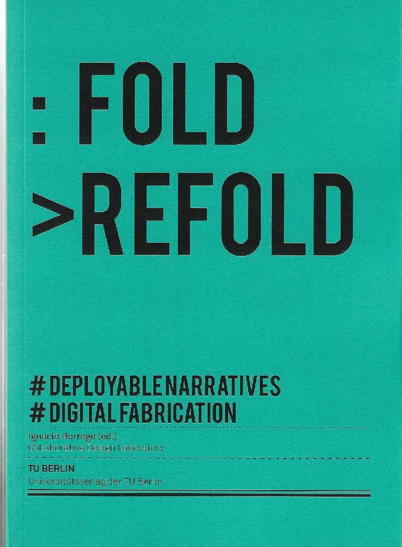 FOLD REFOLD. DEPLOYABLENARRATIVES. DIGITAL FABRICATION